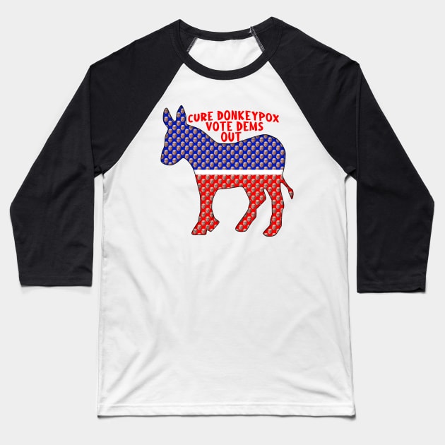 Funny CURE DONKEYPOX VOTE DEMS OUT Baseball T-Shirt by Roly Poly Roundabout